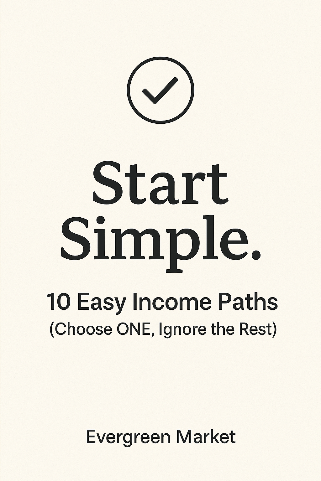 Start Simple: 10 Easy Income Paths  (Choose ONE, Ignore the Rest)  Free guide — instant download