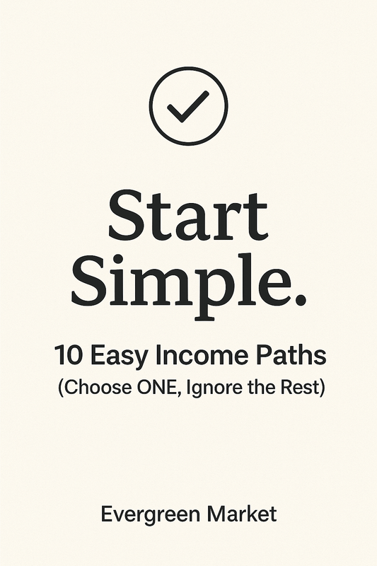 Start Simple: 10 Easy Income Paths  (Choose ONE, Ignore the Rest)  Free guide — instant download
